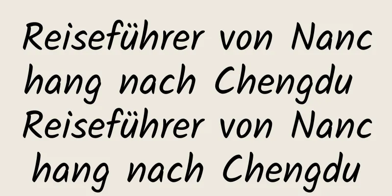 Reiseführer von Nanchang nach Chengdu Reiseführer von Nanchang nach Chengdu