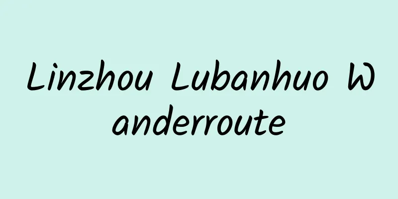 Linzhou Lubanhuo Wanderroute