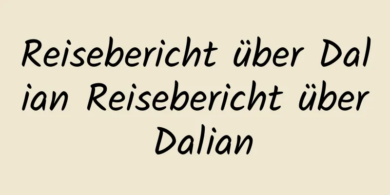 Reisebericht über Dalian Reisebericht über Dalian