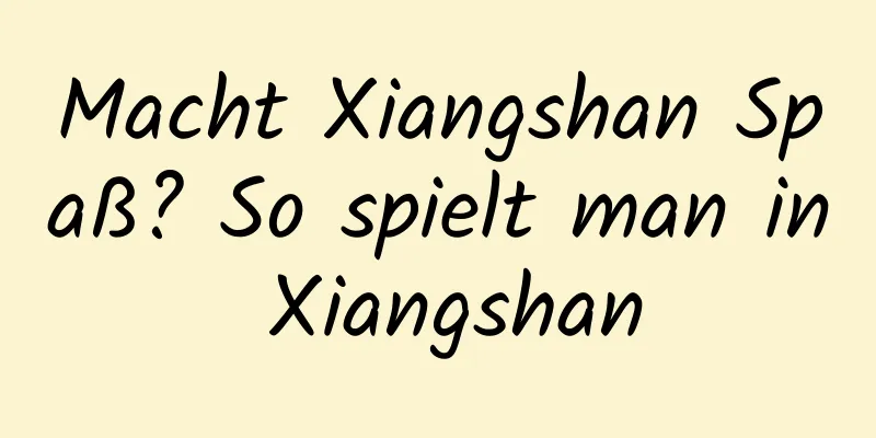 Macht Xiangshan Spaß? So spielt man in Xiangshan