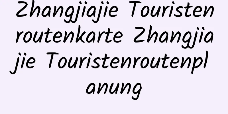 Zhangjiajie Touristenroutenkarte Zhangjiajie Touristenroutenplanung