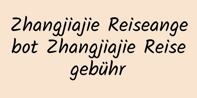 Zhangjiajie Reiseangebot Zhangjiajie Reisegebühr