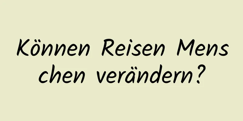 Können Reisen Menschen verändern?