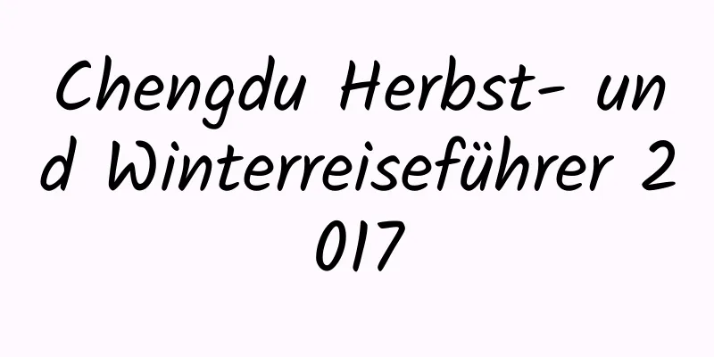 Chengdu Herbst- und Winterreiseführer 2017