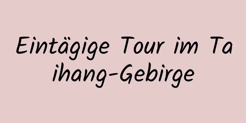 Eintägige Tour im Taihang-Gebirge