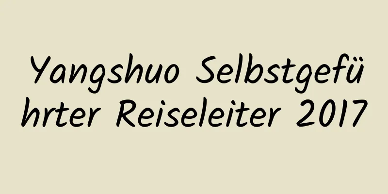 Yangshuo Selbstgeführter Reiseleiter 2017