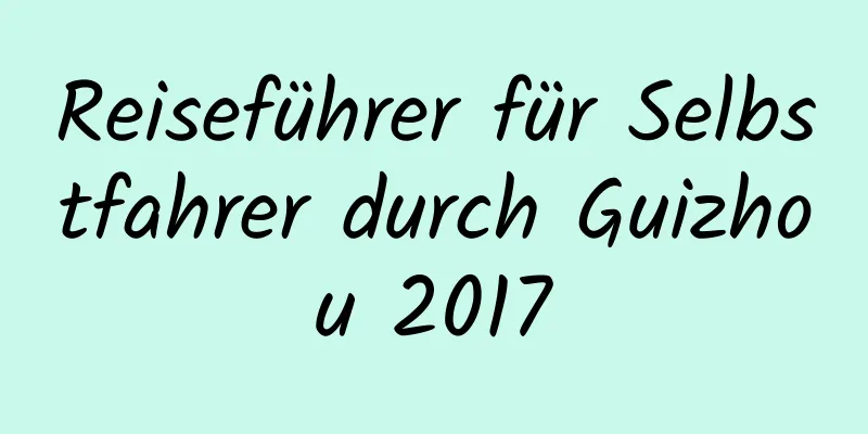 Reiseführer für Selbstfahrer durch Guizhou 2017