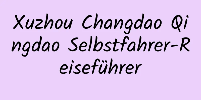 Xuzhou Changdao Qingdao Selbstfahrer-Reiseführer