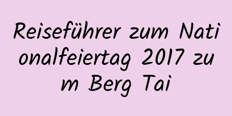 Reiseführer zum Nationalfeiertag 2017 zum Berg Tai