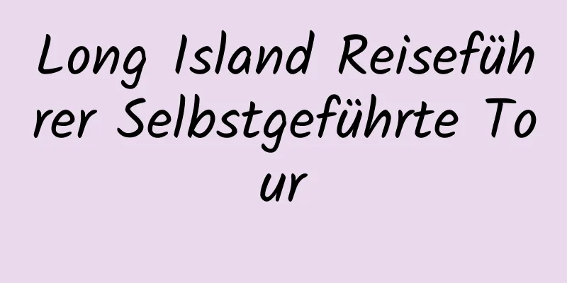 Long Island Reiseführer Selbstgeführte Tour