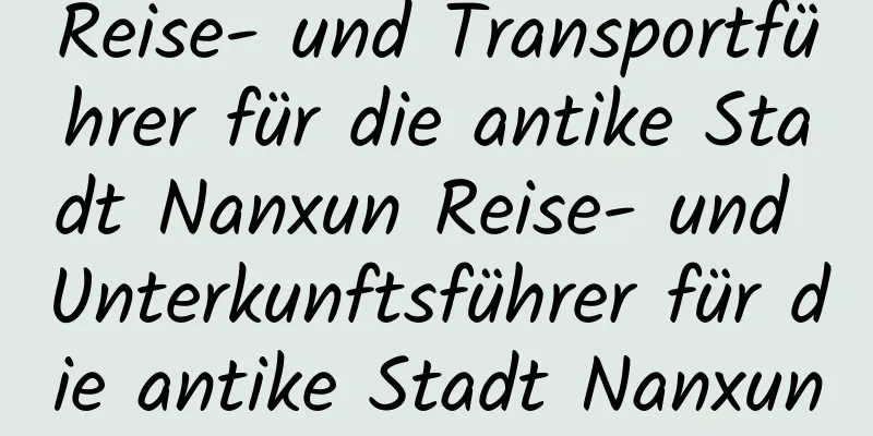 Reise- und Transportführer für die antike Stadt Nanxun Reise- und Unterkunftsführer für die antike Stadt Nanxun