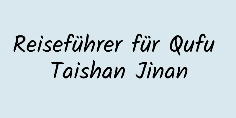 Reiseführer für Qufu Taishan Jinan