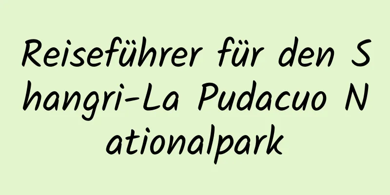 Reiseführer für den Shangri-La Pudacuo Nationalpark