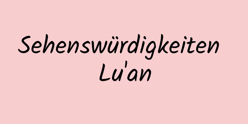 Sehenswürdigkeiten Lu'an