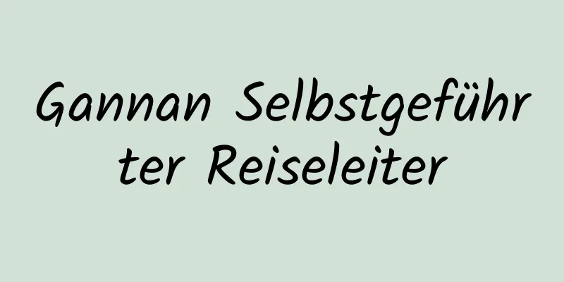 Gannan Selbstgeführter Reiseleiter