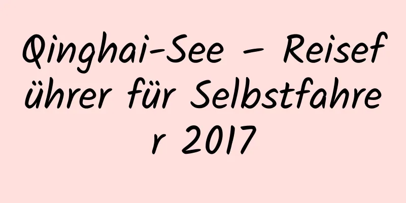 Qinghai-See – Reiseführer für Selbstfahrer 2017