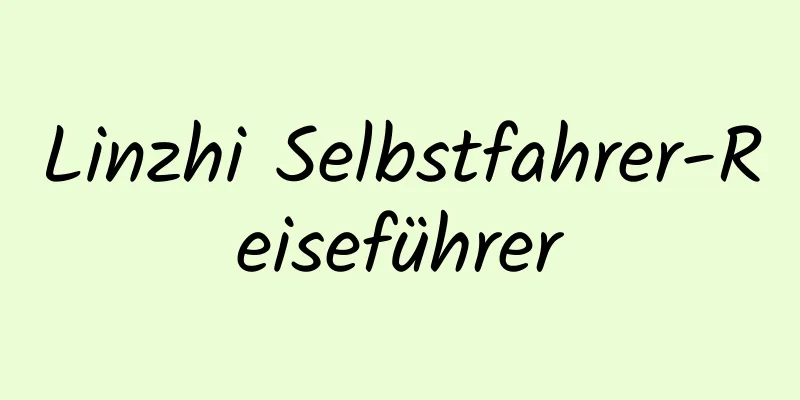 Linzhi Selbstfahrer-Reiseführer