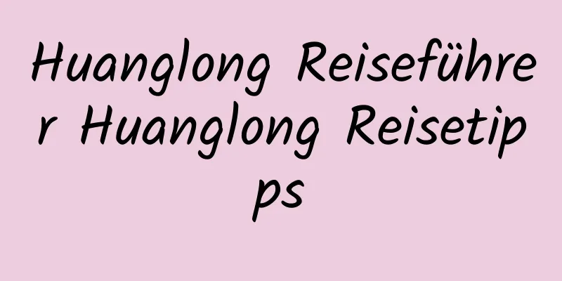 Huanglong Reiseführer Huanglong Reisetipps