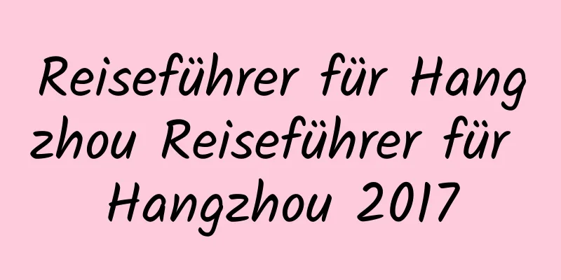 Reiseführer für Hangzhou Reiseführer für Hangzhou 2017