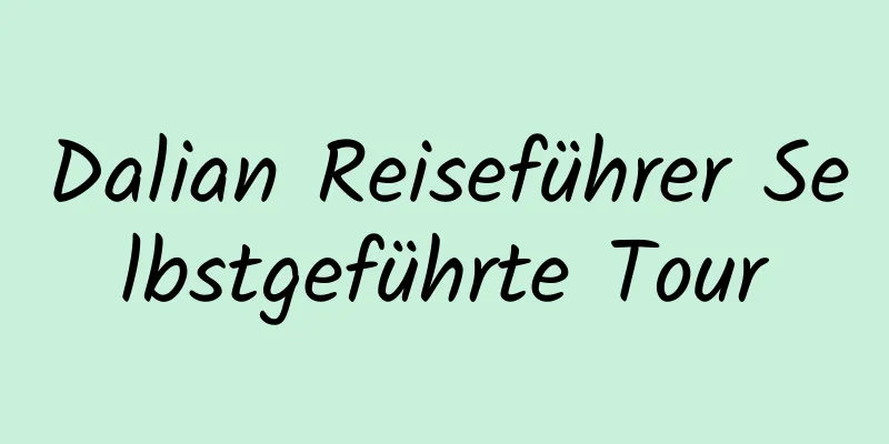 Dalian Reiseführer Selbstgeführte Tour