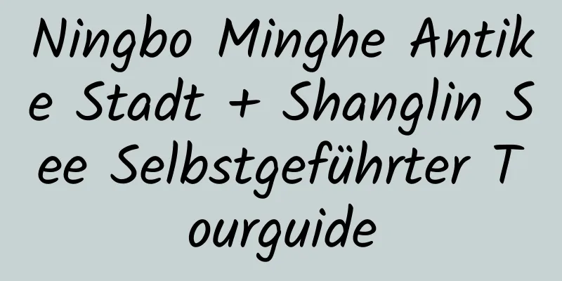 Ningbo Minghe Antike Stadt + Shanglin See Selbstgeführter Tourguide