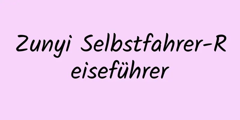 Zunyi Selbstfahrer-Reiseführer