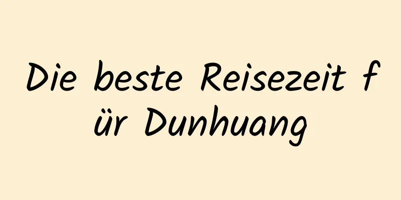 Die beste Reisezeit für Dunhuang