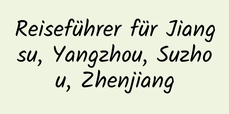 Reiseführer für Jiangsu, Yangzhou, Suzhou, Zhenjiang