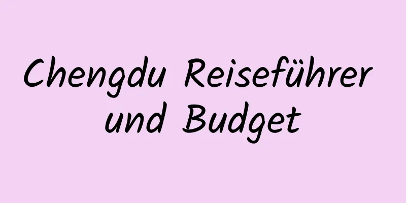 Chengdu Reiseführer und Budget