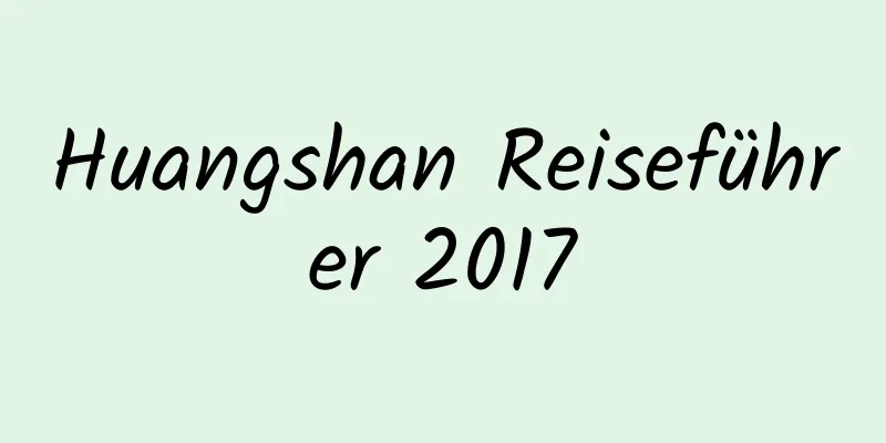 Huangshan Reiseführer 2017