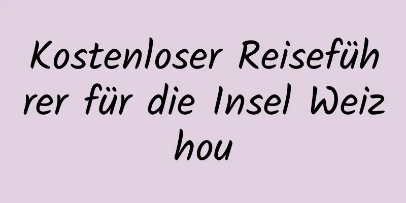 Kostenloser Reiseführer für die Insel Weizhou