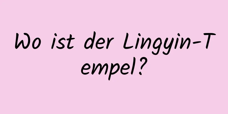 Wo ist der Lingyin-Tempel?