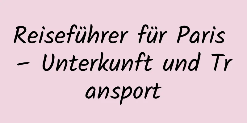 Reiseführer für Paris – Unterkunft und Transport