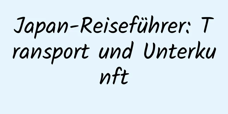 Japan-Reiseführer: Transport und Unterkunft