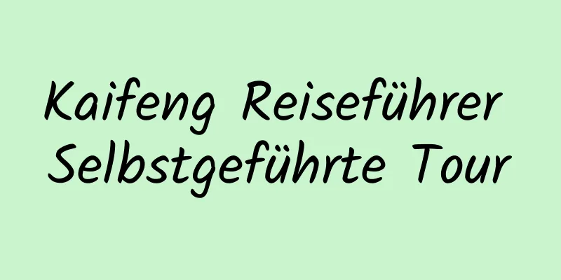 Kaifeng Reiseführer Selbstgeführte Tour