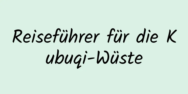 Reiseführer für die Kubuqi-Wüste