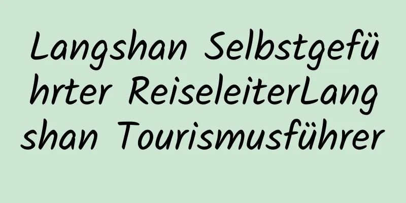 Langshan Selbstgeführter ReiseleiterLangshan Tourismusführer