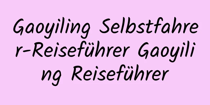 Gaoyiling Selbstfahrer-Reiseführer Gaoyiling Reiseführer