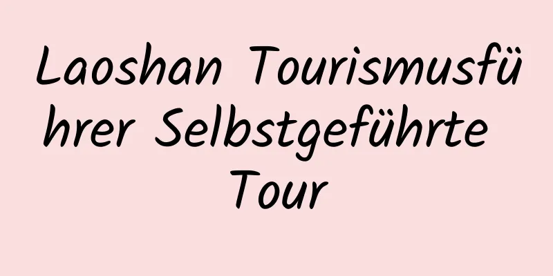 Laoshan Tourismusführer Selbstgeführte Tour