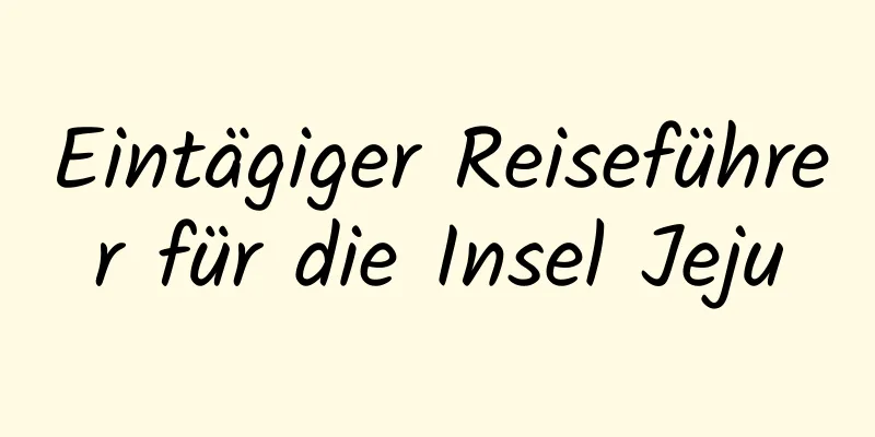 Eintägiger Reiseführer für die Insel Jeju