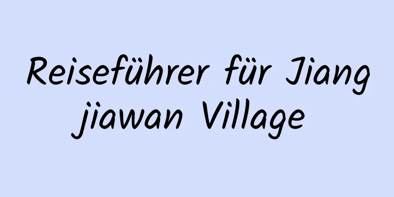 Reiseführer für Jiangjiawan Village