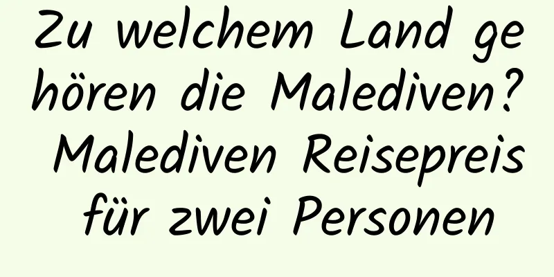 Zu welchem ​​Land gehören die Malediven? Malediven Reisepreis für zwei Personen