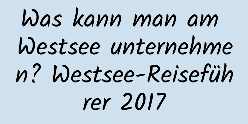 Was kann man am Westsee unternehmen? Westsee-Reiseführer 2017