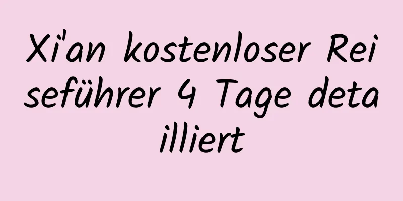 Xi'an kostenloser Reiseführer 4 Tage detailliert