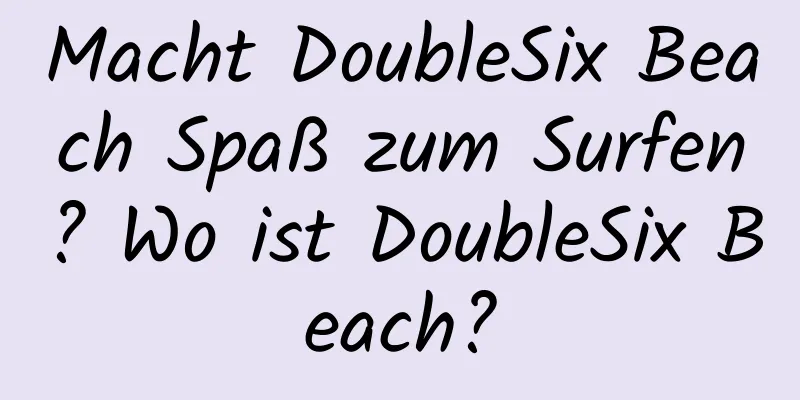 Macht DoubleSix Beach Spaß zum Surfen? Wo ist DoubleSix Beach?