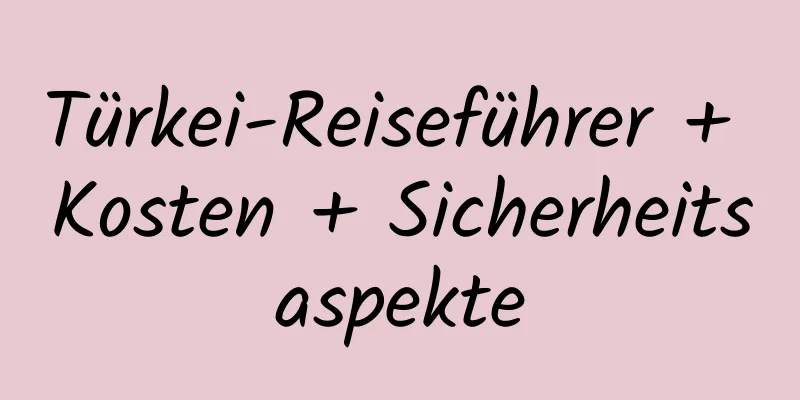 Türkei-Reiseführer + Kosten + Sicherheitsaspekte