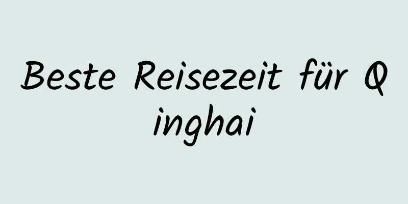 Beste Reisezeit für Qinghai