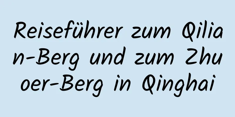 Reiseführer zum Qilian-Berg und zum Zhuoer-Berg in Qinghai