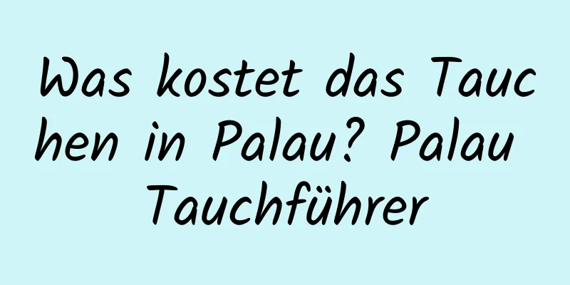 Was kostet das Tauchen in Palau? Palau Tauchführer