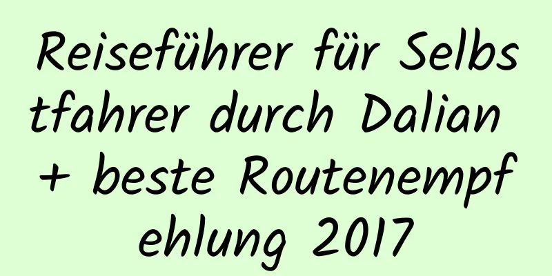 Reiseführer für Selbstfahrer durch Dalian + beste Routenempfehlung 2017